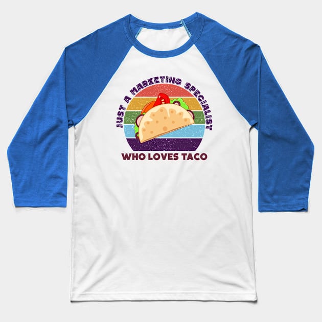 Just a marketing specialist who loves taco, marketing specialist job, marketing specialist humor, marketing specialist joke, marketing specialist meme, Baseball T-Shirt by WorldOfMine